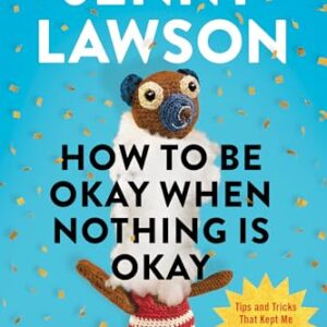 How to Be Okay When Nothing Is Okay