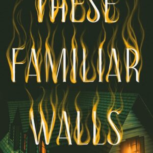 These Familiar Walls: A Novel