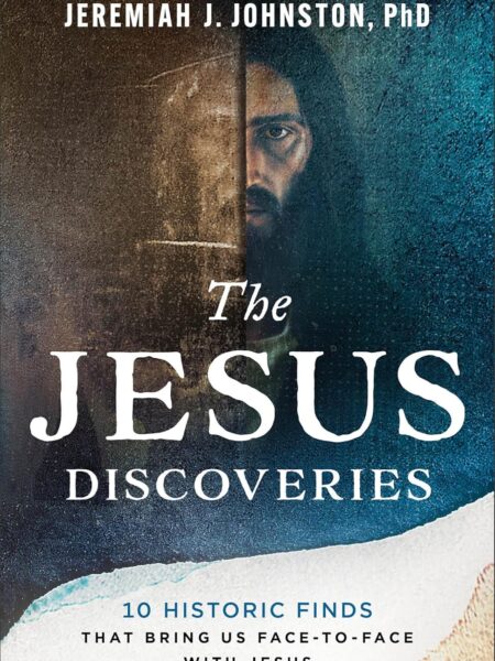 The Jesus Discoveries: 10 Historic Finds That Bring Us Face-to-Face with Jesus