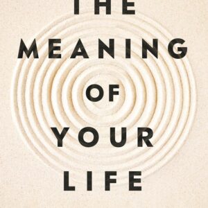 The Meaning of Your Life