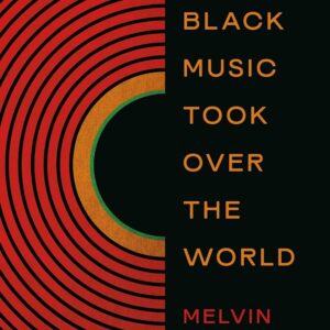 How Black Music Took Over the World